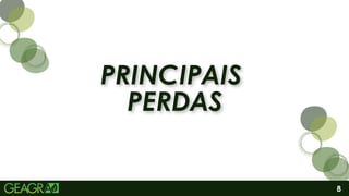 PRINCIPAIS
PERDAS
PRINCIPAIS
PERDAS
8
 