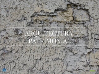 ARQUITECTURA 
PATRIMONIAL
 