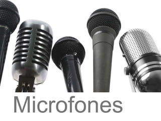 Microfones
 