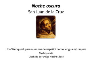Noche oscura San Juan de la Cruz ,[object Object],[object Object],[object Object]