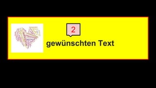 2 
gewünschten Text 
 