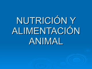 NUTRICIÓN Y ALIMENTACIÓN ANIMAL 