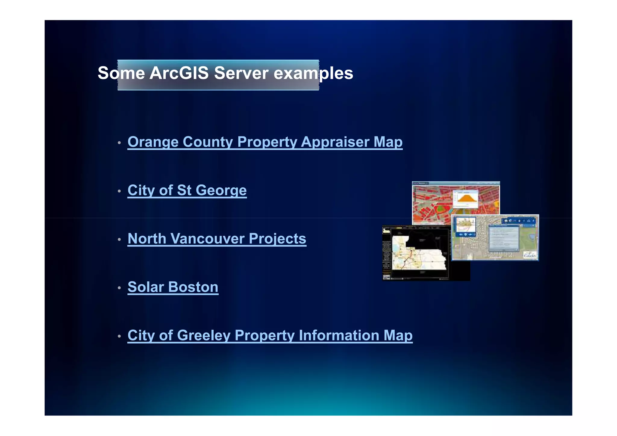 Some ArcGIS Server examples


  •   Orange County Property Appraiser Map


  •   City of St George


  •   North Vancouver Projects


  •   Solar Boston


  •   City of Greeley Property Information Map
 