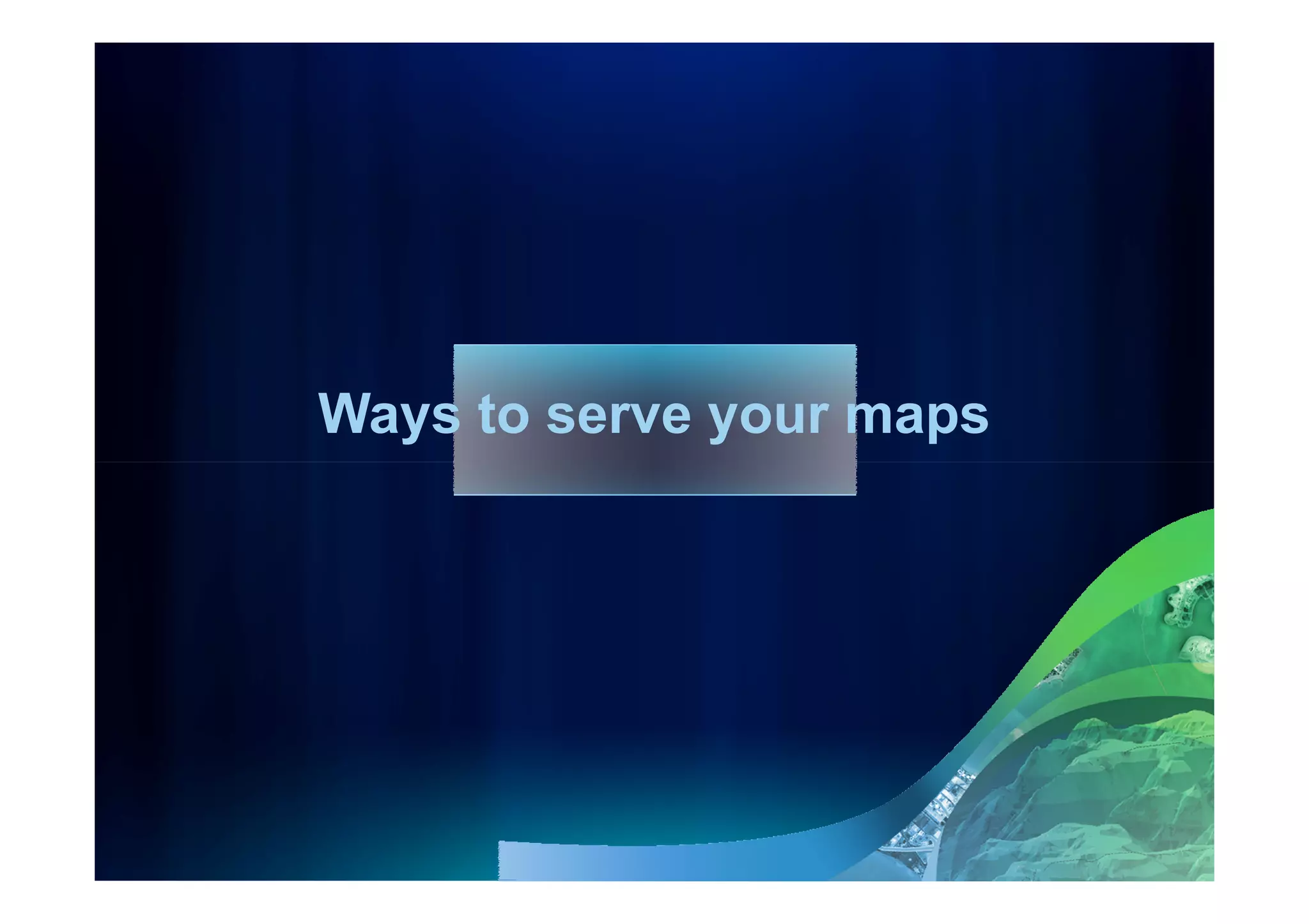 Ways to serve your maps
 