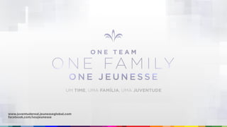 UM TIME, UMA FAMÍLIA, UMA JUVENTUDE
www.juventudereal.jeunesseglobal.com
facebook.com/soujeunesse
 