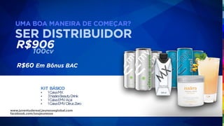 UMA BOA MANEIRA DE COMEÇAR?
R$906
SER DISTRIBUIDOR
100cv
KIT BÁSICO
• 1CaixaMX
• 3NaäraBeautyDrink
• 1CaixaEMVAçai
• 1CaixaEMVCitrusZero
R$60 Em Bônus BAC
www.juventudereal.jeunesseglobal.com
facebook.com/soujeunesse
 