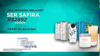 UMA MANEIRA MELHOR?
R$2892
SER SAFIRA
300CV
KITJUMBO
• 5CaixasMX
• 7NaäraBeautyDrink
• 2CaixasEMVAçai
• 2CaixasEMVCitrusZero
+Safirapor90dias
R$450 Em Bônus BAC
www.juventudereal.jeunesseglobal.com
facebook.com/soujeunesse
 