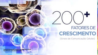 FATORESDE
CRESCIMENTO
(Sinais de Comunicação Celular)
www.juventudereal.jeunesseglobal.com
facebook.com/soujeunesse
 