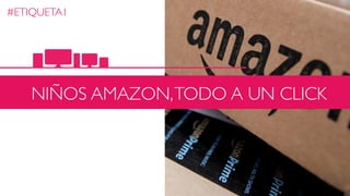 / DIGITAL FAMILYCHALLENGE /#ETIQUETA1
NIÑOS AMAZON,TODO A UN CLICK
 