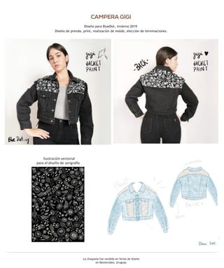 La chaqueta fue vendida en ferias de diseño
en Montevideo, Uruguay
Ilustración vectorial
CAMPERA GIGI
Diseño para BlueDot, invierno 2019
Diseño de prenda, print, realización de molde, elección de terminaciones.
para el diseño de serigra a
 