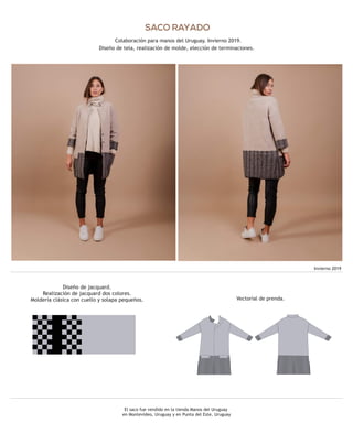 SACO RAYADO
Colaboración para manos del Uruguay. Invierno 2019.
Diseño de tela, realización de molde, elección de terminaciones.
Invierno 2019
El saco fue vendido en la tienda Manos del Uruguay
en Montevideo, Uruguay y en Punta del Este, Uruguay
Vectorial de prenda.
Diseño de jacquard.
Realización de jacquard dos colores.
Moldería clásica con cuello y solapa pequeños.
 