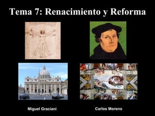 Tema 7: Renacimiento y Reforma Miguel Graciani Carlos Moreno 