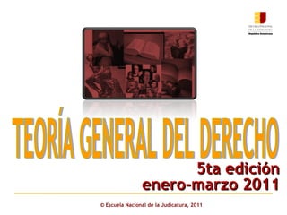 ©  Escuela Nacional de la Judicatura, 2011 TEORÍA GENERAL DEL DERECHO 5ta edición enero-marzo 2011 