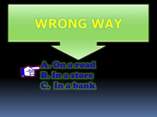 A. On a road
B. In a store
C. In a bank
 