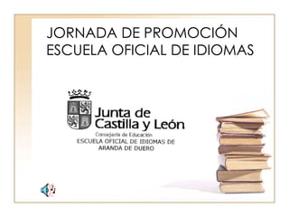JORNADA DE PROMOCIÓN ESCUELA OFICIAL DE IDIOMAS 