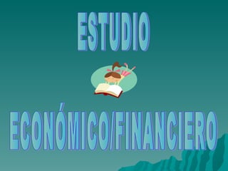 ESTUDIO  ECONÓMICO/FINANCIERO 