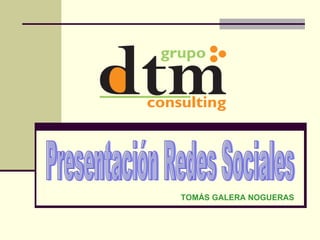 TOMÁS GALERA NOGUERAS Presentación Redes Sociales 