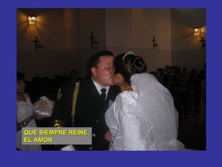 QUE SIEMPRE REINE
EL AMOR
 