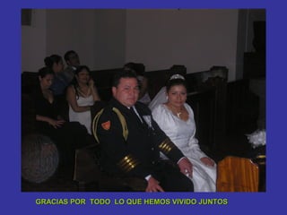 GRACIAS POR TODO LO QUE HEMOS VIVIDO JUNTOS
 