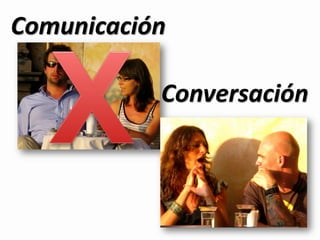 Comunicación

           Conversación



                      1
 