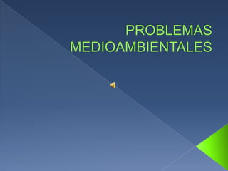 PROBLEMAS MEDIOAMBIENTALES 