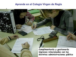 Aprende en el Colegio Virgen de Regla Cumplimentarás y gestionarás impresos relacionados con las distintas administraciones pública 