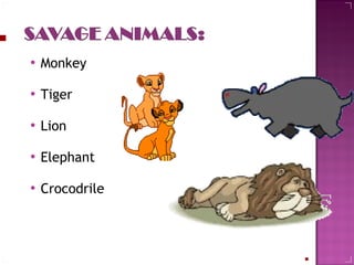 Monkey Tiger Lion  Elephant  Crocodrile  