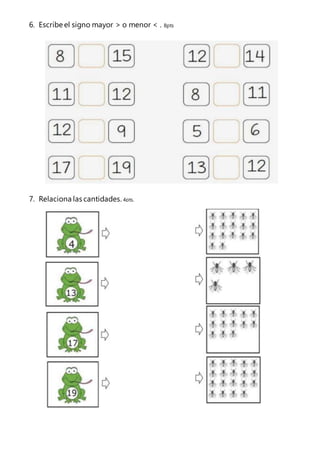 6. Escribe el signo mayor > o menor < . 8pts
7. Relaciona las cantidades. 4pts.