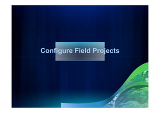 Configure Field Projects
 