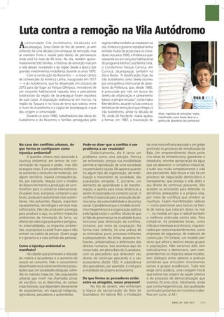 Altair: trajetória de remoções; Inalva:
classificação como favela deve-se a
política de abandono das prefeituras
RADIS 129 • JUN / 2013 [17]
Luta contra a remoção na Vila Autódromo
Acomunidade Vila Autódromo, localizada em
Jacarepaguá, Zona Oeste do Rio de Janeiro, já vem
sofrendo há uma década com ameaças de remoção, mas
se mantém firme e resiste pelo direito de permanecer
onde está há mais de 40 anos. Na vila, residem aproxi-
madamente 500 famílias, e histórias de remoção marcam
a vida desses moradores e da região desde a época dos
grandes investimentos imobiliários durante os anos 1970.
Com a construção do Riocentro — o maior centro
de convenções da América Latina, inaugurado em 1977
— e do Autódromo, que foi desativado em outubro de
2012 para dar lugar ao Parque Olímpico, moradores de
um conjunto habitacional naquela área e pescadores
tradicionais da região de Jacarepaguá foram expulsos
de suas casas. A população realocou-se em morros, na
região da Taquara e na faixa de terra que sobrou entre
o muro do Autódromo e a Lagoa de Jacarepaguá, e que
deu origem à comunidade.
Durante os anos 1980, trabalhadores das obras do
Autódromo e do Riocentro e famílias perseguidas pelo
regimemilitartambémseinstalaramna
vila. Embora o governo estadual tenha
emitido títulos de posse para os mora-
dores nos anos 1990, a Prefeitura quer
reassentá-losemconjuntohabitacional
do programa Minha Casa Minha Vida,
o Condomínio Parque Carioca, em
Curicica, Jacarepaguá, também na
Zona Oeste. “A classificação, hoje, da
Vila Autódromo como favela ocorreu
por uma política intencional de aban-
dono da Prefeitura, que, desde 1980,
é procurada por nós em busca do
direito de urbanização e saneamento
básico,esemprerecusou”,contaInalva
MendesBrito,atuantenalutacontraas
tentativas de remoção e que chegou à
Vila Autódromo, ainda na década de
70, vinda do Nordeste. Inalva ajudou
a formar, em 1987, a Associação de
No caso dos conflitos urbanos, de
que forma se configuram como
injustiça ambiental?
A questão urbana está associada à
injustiça ambiental, em termos de con-
centração de riqueza e poder, mas não
se esgota nisso. É um problema sistêmico:
se aumenta o consumo de materiais, em
algum território, haverá consequências.
Há, por exemplo, relação com o modelo
de desenvolvimento e produção de com-
modities para o comércio internacional.
Os países ricos, europeus, compram o aço
bruto, produzem automóveis mais susten-
táveis, não poluentes. Depois, exportam
equipamentos, tecnologia e serviços mais
sofisticados. Eles não produzem a energia
para produzir o aço, ou sofrem impactos
ambientais da mineração do ferro, ou
efeitos da siderurgia poluente e perigosa.
As externalidades, os impactos ambien-
tais, os prejuízos à saúde ficam aqui e não
entram na cadeia de preços. Quem paga
é o governo e a vida sofrida das pessoas.
Como a injustiça ambiental se
manifesta?
Há cidades que promovem a redução
da miséria e da pobreza e o aumento do
acesso ao consumo. Mas o consumismo
desenfreado recai sobre territórios e popu-
lações que, em sociedades desiguais, sofre-
rão os maiores impactos. São populações
urbanas que vivem nas chamadas zonas
de sacrifício, ou as ribeirinhas, do campo
e das florestas, que dependem diretamente
de ecossistemas, em especial indígenas,
agricultores, pescadores e quilombolas.
Pode-se dizer que o conflito é um
problema a ser resolvido?
Dialeticamente, ele é tanto um
problema como uma solução. Precisa
ser enfrentado, porque sua invisibilidade
permite a reprodução de uma sociedade
insustentável e injusta. Ele aparece quando
há algum tipo de organização, de mobi-
lização e movimento da sociedade, das
populações atingidas. É, portanto, um
elemento de aprendizado e de transfor-
mação, e aponta para novas dinâmicas a
serem incorporadas no contexto social. O
conflito é essencial para a evolução da de-
mocracia, da sustentabilidade e da justiça
social. O problema é que o modelo econô-
mico hegemônico e a organização política
a ele ligada exclui o conflito. Muito do que
se fala de governança na atualidade busca
funcionar pela eliminação de conflitos,
inclusive, por meio da cooptação. Na
forma mais violenta, há uma prática de
se criminalizar, punir, processar militantes
e pesquisadores. No limite, assassina mi-
litantes, ambientalistas e defensores dos
direitos humanos. Isso acontece aqui do
nosso lado, em plena Baía de Guanabara,
com os pescadores que defendem seu
direito de continuar pescando e o seu
ecossistema (Radis 120). A subsistência
dos pescadores, por exemplo, é vital para
a vitalidade do próprio ecossistema.
De que forma os pescadores estão
entre os atingidos, nesse processo?
No Rio de Janeiro, eles enfrentam
a lógica de apropriação da Baía de
Guanabara. Em Iaboraí (RJ), a instalação
de uma nova refinaria equivale a um golpe
profundo no processo de revitalização da
Baía. Um empreendimento desse porte
cria obras de infraestrutura, gasodutos e
oleodutos, envolve apropriação da água
que vai abastecer o complexo industrial,
e tudo isso muda completamente a vida
dos pescadores. Não houve e não há um
processo de negociação democrático e
transparente, que proteja a vida deles e
seu direito de continuar pescando. Eles
acabam se arriscando para defender os
territórios ameaçados e a própria vida,
por meio de conflitos que revelam as
injustiças. Fazem manifestações radicais
— como posicionar seus barcos na fren-
te de navios que colocam dutos no mar
—, na medida em que é radical também
a violência praticada contra eles. Para
complicar, há problemas locais, como
milícias e interesses econômicos, impulsio-
nados por esses empreendimentos, como
empresas de segurança, de materiais de
construção. Em síntese, um modelo per-
verso que afeta o destino desses grupos
e populações. Não sairemos dele sem
radicalizarmos a democracia, sem com-
preendermos os impactos desse modelo,
sem diálogos entre saberes e práticas
solidárias que articulam movimentos
sociais e grupos acadêmicos. Tudo isso
exige certa audácia, uma coragem moral
que esteve nas origens da saúde coletiva
e do processo de democratização que
vivemos 30 anos atrás. Felizmente, ainda
que contra-hegemônicas, tais qualidades
continuam presentes em inúmeros traba-
lhos em curso. (L.M.)
 