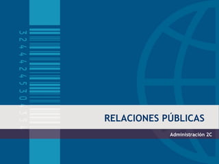 RELACIONES PÚBLICAS
            Administración 2C 
 