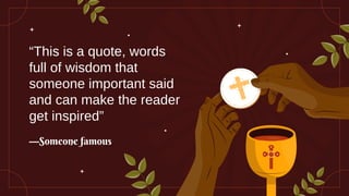 —Someone famous
“This is a quote, words
full of wisdom that
someone important said
and can make the reader
get inspired”
 