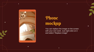Phone
mockup
You can replace the image on the screen
with your own work. Just right-click on it
and select “Replace image”
 