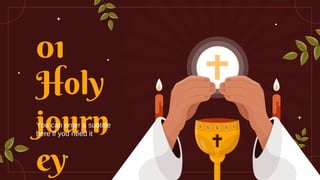 Holy
journ
ey
01
You can enter a subtitle
here if you need it
 