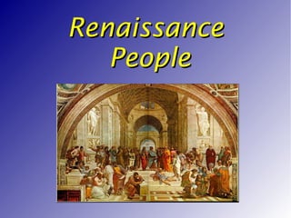 RenaissanceRenaissance
PeoplePeople
 
