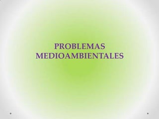 PROBLEMAS
MEDIOAMBIENTALES
 