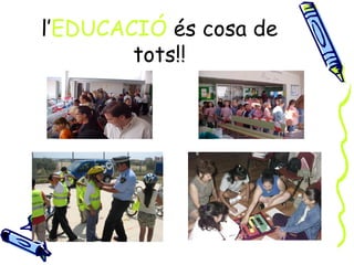 l’EDUCACIÓ és cosa de
        tots!!
 