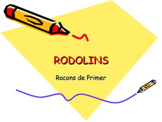 RODOLINS Racons de Primer 