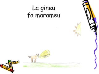 La gineu
fa marameu
 