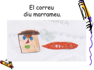 El correu
diu marrameu.
 