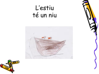 L’estiu
té un niu
 