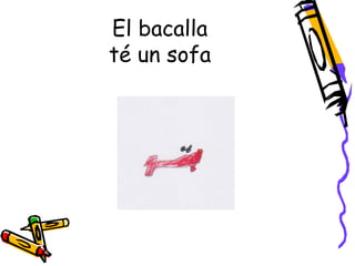 El bacalla
té un sofa
 