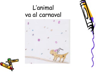 L’animal
va al carnaval
 