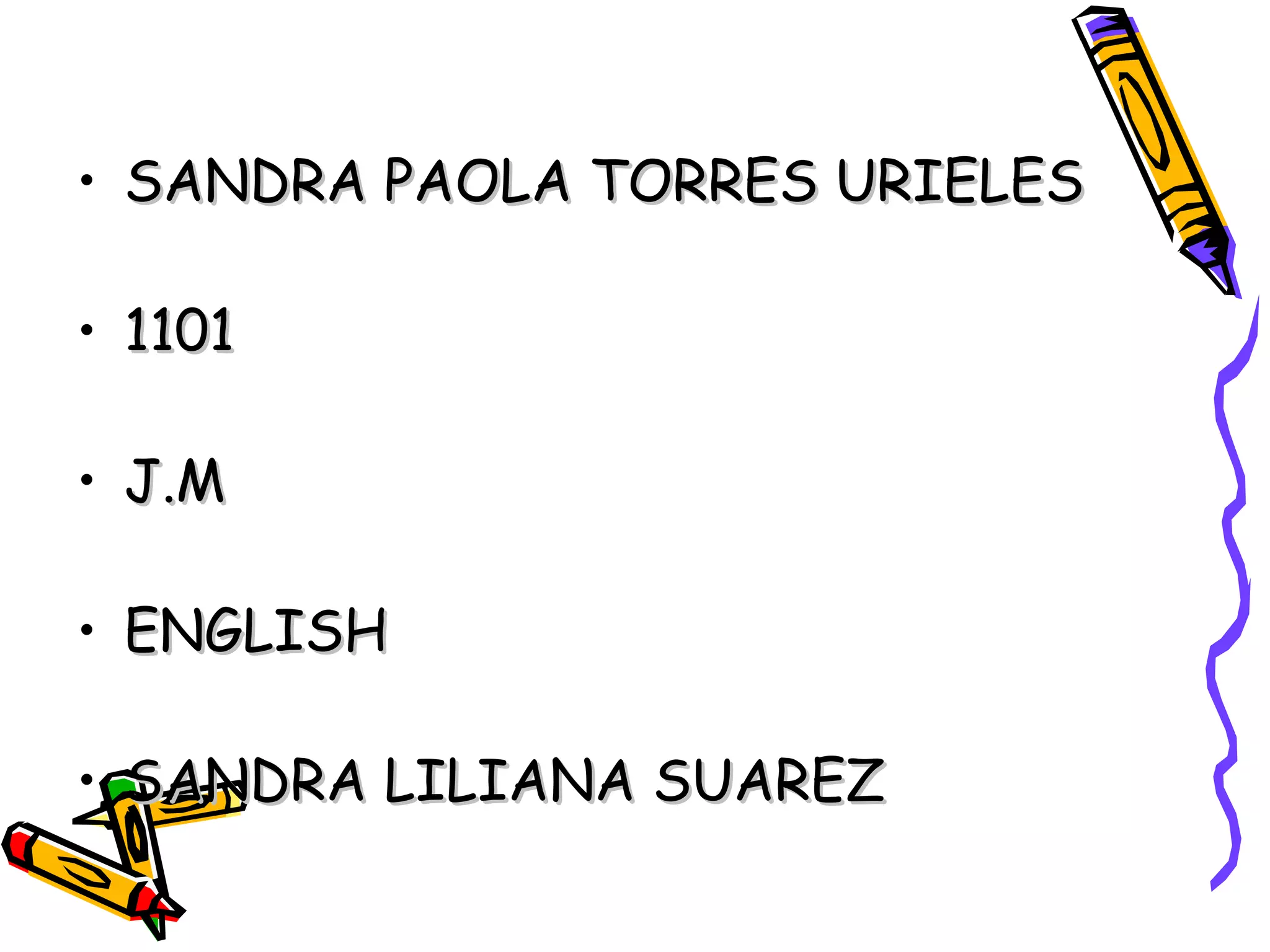 SANDRA PAOLA TORRES URIELES 1101 J.M ENGLISH SANDRA LILIANA SUAREZ