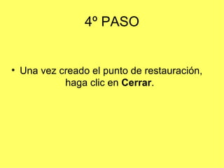 4º PASO Una vez creado el punto de restauración, haga clic en  Cerrar .  