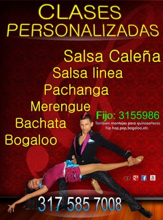 Salsa Caleña
     Salsa linea
    Pachanga
   Merengue
 Bachata      Tambien montajes para quinceañeras
                   hip hop,pop,bogaloo,etc.


Bogaloo

                             Anthony
                                        Bastidas
                               Diseño
 