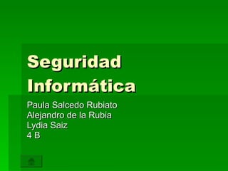 Seguridad Informática Paula Salcedo Rubiato Alejandro de la Rubia Lydia Saiz 4 B 