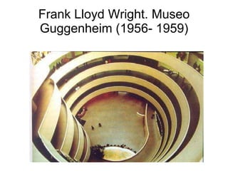 Frank Lloyd Wright. Museo Guggenheim (1956- 1959) 