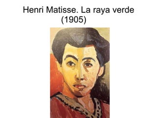 Henri Matisse. La raya verde (1905)  