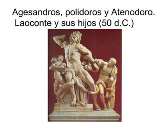 Agesandros, polidoros y Atenodoro. Laoconte y sus hijos (50 d.C.) 